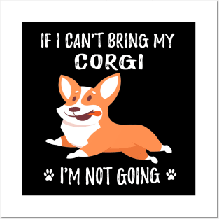 If I Can't Bring My Corgi I'm Not Going (179) Posters and Art